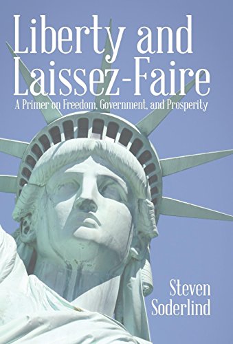 Liberty And Laissez-Faire A Primer On Freedom, Government, And Prosperity [Hardcover]