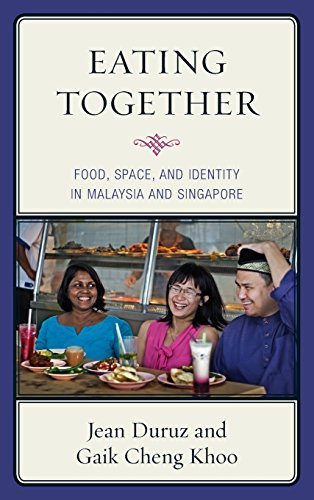 Eating Together Food, Space, and Identity in Malaysia and Singapore [Hardcover]