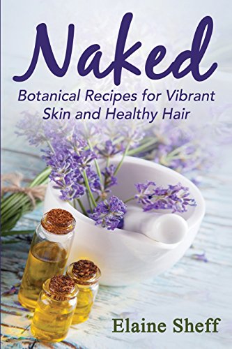 Naked Botanical Recipes For Vibrant Skin And Healthy Hair [Paperback]