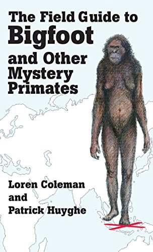 The Field Guide To Bigfoot And Other Mystery Primates [Hardcover]