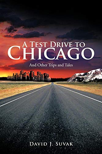 A Test Drive To Chicago And Other Trips And Tales [Paperback]