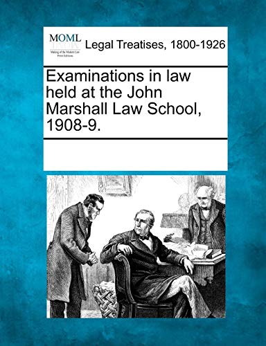 Examinations in La Held at the John Marshall La School, 1908-9 [Paperback]