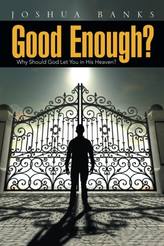 Good Enough Why Should God Let You In His Heaven [Paperback]