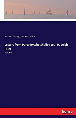 Letters from Percy Bysshe Shelley to J. H. Leigh Hunt [Paperback]