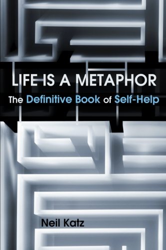 Life Is A Metaphor The Definitive Book Of Self-Help [Paperback]