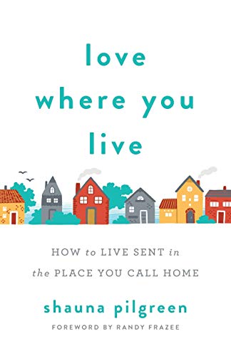 Love Where You Live : How to Live Sent in the Place You Call Home [Paperback]