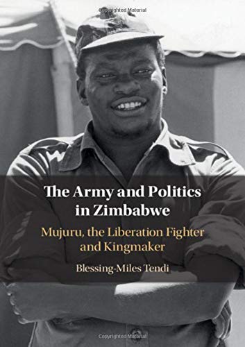 The Army and Politics in Zimbabwe: Mujuru, the Liberation Fighter and Kingmaker [Hardcover]