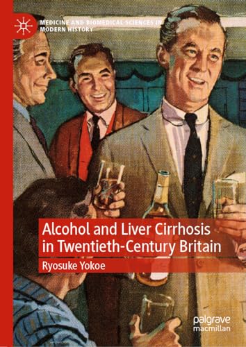 Alcohol and Liver Cirrhosis in Twentieth-Century Britain [Hardcover]