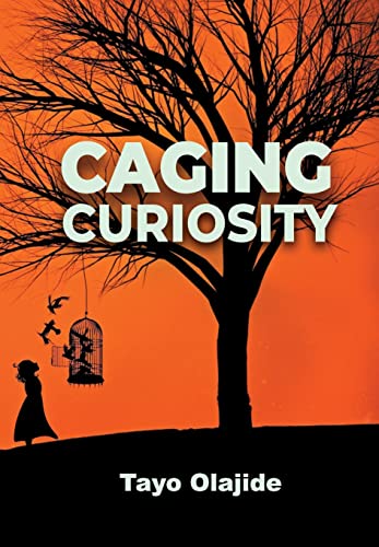 Caging Curiosity  A Song of Cages and Liberties [Hardcover]