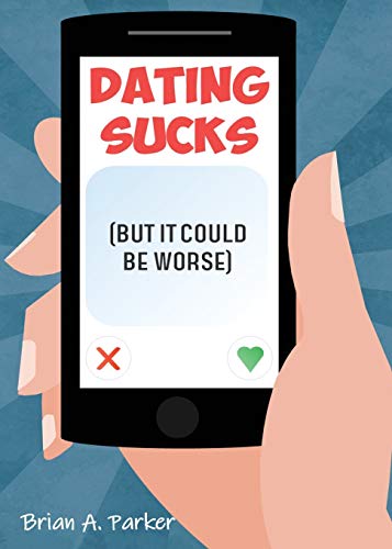 Dating Sucks  But It Could Be Worse [Paperback]