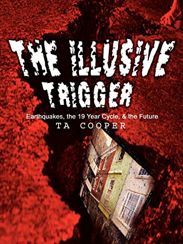 Illusive Trigger  Earthquakes, the 19 Year Cycle, and the Future [Paperback]