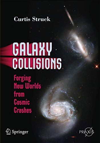 Galaxy Collisions Forging Ne Worlds from Cosmic Crashes [Paperback]