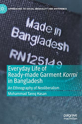 Everyday Life of Ready-made Garment Kormi in Bangladesh: An Ethnography of Neoli [Hardcover]