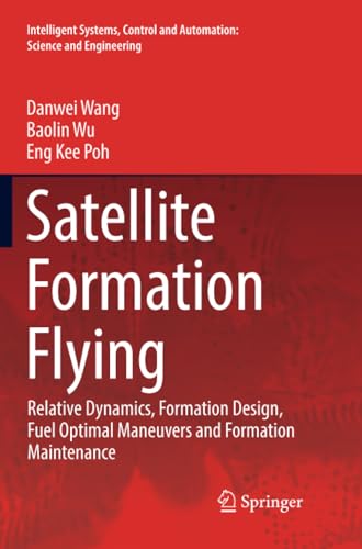 Satellite Formation Flying: Relative Dynamics, Formation Design, Fuel Optimal Ma [Paperback]