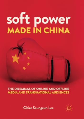 Soft Power Made in China: The Dilemmas of Online and Offline Media and Transnati [Paperback]