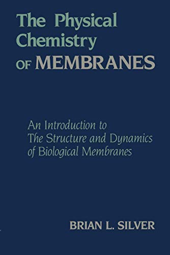 The Physical Chemistry of MEMBRANES: An Introduction to the Structure and Dynami [Paperback]