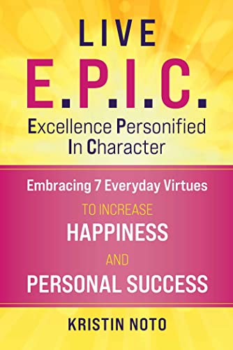 Live E.P.I.C.: Embracing 7 Everyday Virtues to Increase Happiness and Personal S [Hardcover]