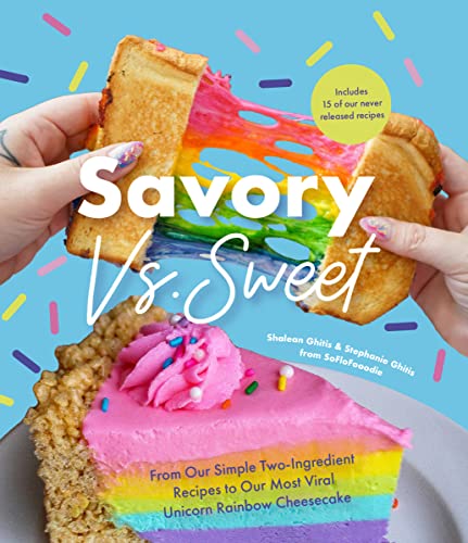 Savory vs. Sweet: From Our Simple Two-Ingredient Recipes to Our Most Viral Rainb [Hardcover]