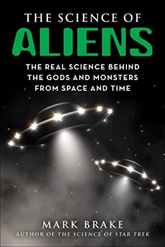 The Science of Aliens: The Real Science Behind the Gods and Monsters from Space  [Paperback]