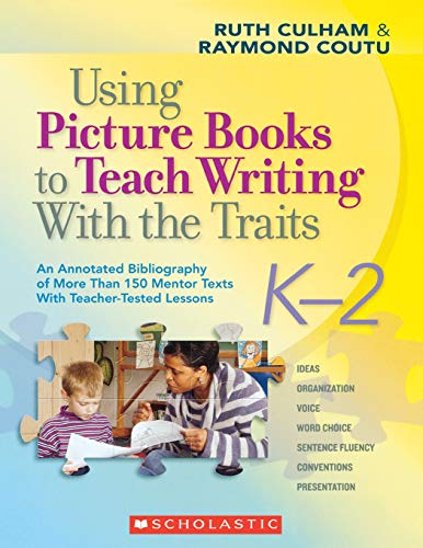 Using Picture Books to Teach Writing With the Traits: K2: An Annotated Bibliogr [Paperback]