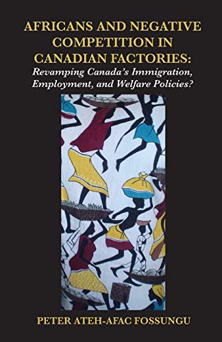 Africans And Negative Competition In Canadian Factories. Revamping Canada's Immi [Paperback]