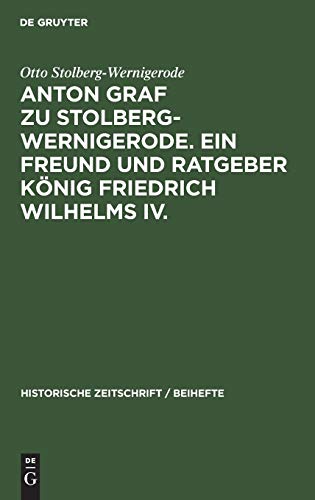 Anton Graf Zu Stolberg-Wernigerode. Ein Freund Und Ratgeber Koenig Friedrich Wil [Hardcover]