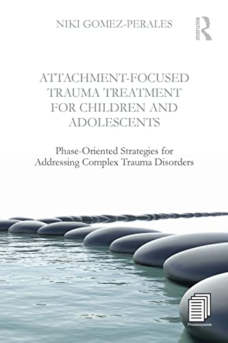 Attachment-Focused Trauma Treatment for Children and Adolescents Phase-Oriented [Paperback]