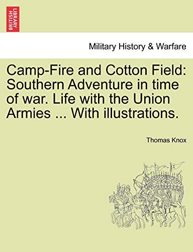 Camp-Fire And Cotton Field Southern Adventure In Time Of War. Life With The Uni [Paperback]