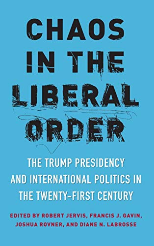 Chaos in the Liberal Order The Trump Presidency and International Politics in t [Hardcover]