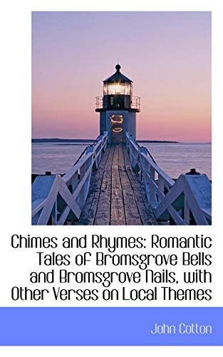 Chimes and Rhymes  Romantic Tales of Bromsgrove Bells and Bromsgrove Nails, it [Paperback]