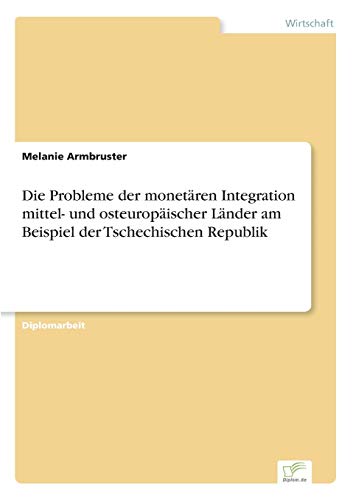 Die Probleme der Monetren Integration Mittel- und Osteuropischer lnder Am Bei [Paperback]