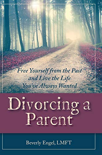 Divorcing A Parent Free Yourself From The Past And Live The Life You've Alays  [Hardcover]