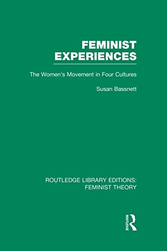 Feminist Experiences (RLE Feminist Theory) The Women's Movement in Four Culture [Paperback]