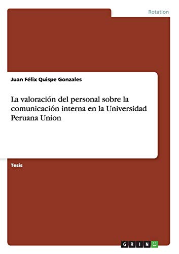 La Valoracin Del Personal Sobre La Comunicacin Interna En La Universidad Perua [Paperback]