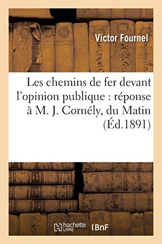 Les Chemins De Fer Devant L'opinion Publique Reponse A M. J. Cornely, Du Matin  [Paperback]