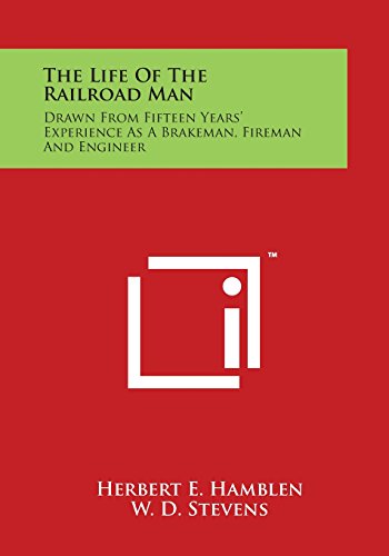 Life of the Railroad Man  Drawn from Fifteen Years' Experience As a Brakeman, F [Paperback]