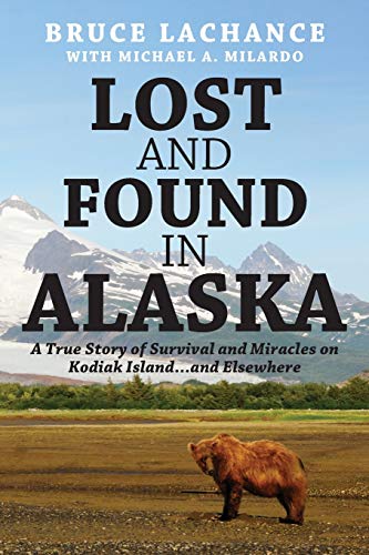 Lost and Found in Alaska  A True Story of Survival and Miracles on Kodiak Islan [Paperback]