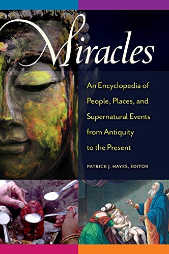 Miracles An Encyclopedia of People, Places, and Supernatural Events from Antiqu [Hardcover]