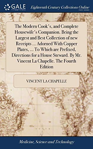 Modern Cook's, and Complete Houseife's Companion. Being the Largest and Best Co [Hardcover]