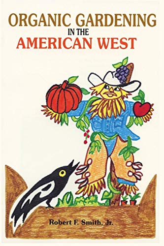 Organic Gardening In The American West Raising Vegetables In A Short, Dry, Gro [Paperback]