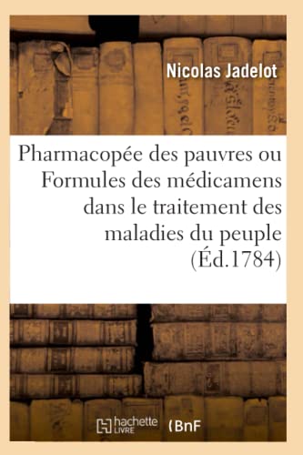 Pharmacopee Des Pauvres Ou Formules Des Medicaments Usuels Dans Le Traitement De [Paperback]