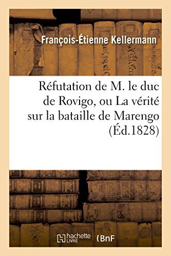 Refutation De M. Le Duc De Rovigo, Ou La Verite Sur La Bataille De Marengo (fren [Paperback]