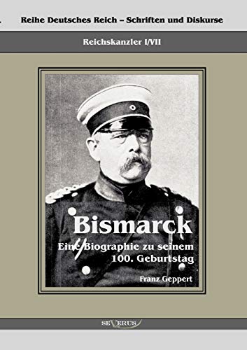 Reichskanzler Otto Von Bismarck eine Biographie Zu Seinem Einhundertsten Geburts [Paperback]