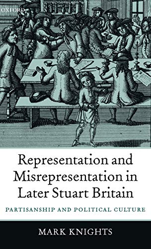 Representation and Misrepresentation in Later Stuart Britain Partisanship and P [Hardcover]