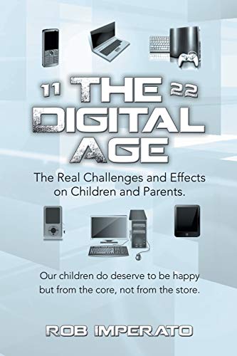 The Digital Age: The Real Challenges And Effects On Children And Parents. Why Ar [Paperback]