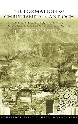 The Formation of Christianity in Antioch A Social-Scientific Approach to the Se [Hardcover]