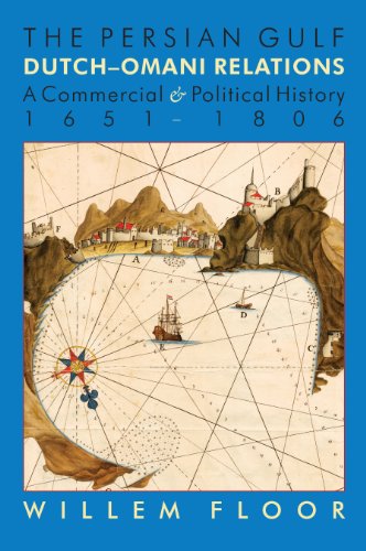 The Persian Gulf Dutch-Omani Relation, A Commercial And Political History 1651- [Paperback]