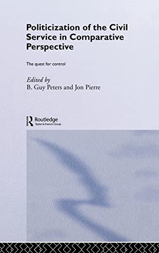 The Politicization of the Civil Service in Comparative Perspective A Quest for  [Hardcover]