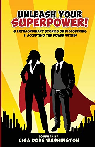 Unleash Your Superpoer  6 Extraordinary Stories on Discovering and Accepting  [Paperback]