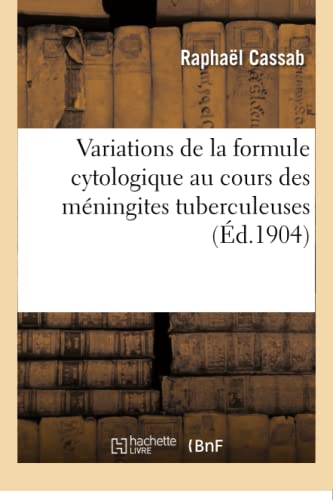 Variations De La Formule Cytologique Au Cours Des Meningites Tuberculeuses (fren [Paperback]